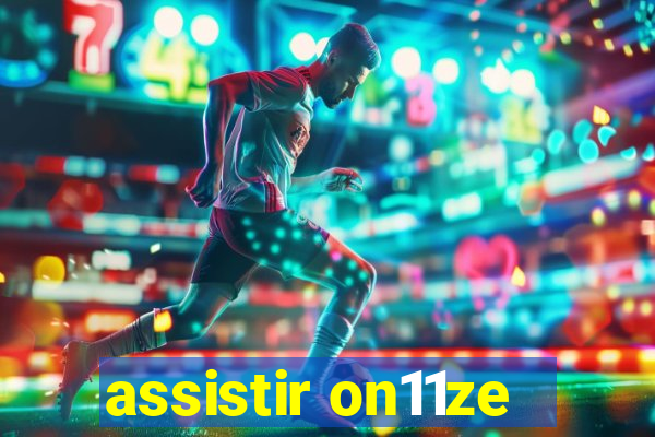 assistir on11ze